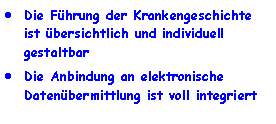 Textfeld: Die F�hrung der Krankengeschichte ist �bersichtlich und individuell gestaltbarDie Anbindung an elektronische Daten�bermittlung ist voll integriert