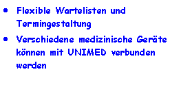 Textfeld: Flexible Wartelisten und TermingestaltungVerschiedene medizinische Ger�te k�nnen mit UNIMED verbunden werden