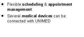 Textfeld: Flexible scheduling & appointment managementSeveral medical devices can be connected with UNIMED